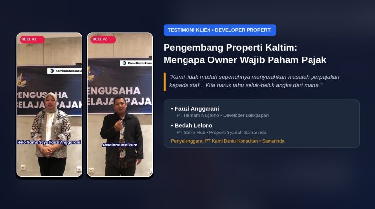 Testimoni Klien Kami Bantu: Pengembang Properti Kaltim Ungkap Mengapa Owner Wajib Paham Pajak